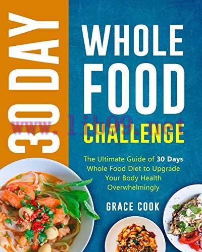 [FOX-Ebook]30 Day Whole Food Challenge: The Ultimate Guide of 30 Days Whole Food Diet to Upgrad...