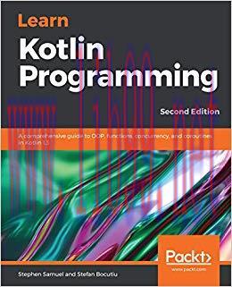 Learn Kotlin Programming: A comprehensive guide to OOP, functions, concurrency, and coroutines ...