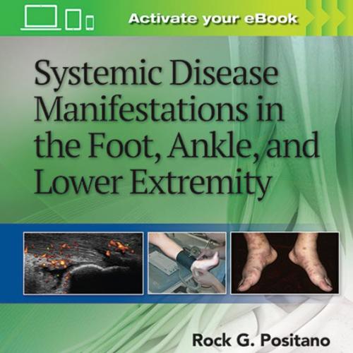 Systemic Disease Manifestations in the Foot, Ankle, and Lower Extremity First Edition - Origina...