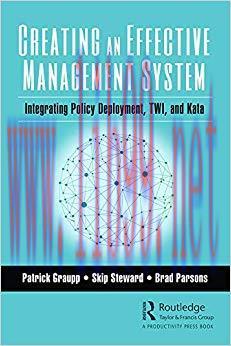 Creating an Effective Management System: Integrating Policy Deployment, TWI, and Kata 1st Editi...