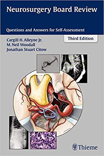 Neurosurgery Board Review Questions and Answers for Self-Assessment , 3rd Edition +2e