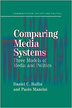 Comparing Media Systems: Three Models of Media and Politics (Communication, Society and Politic...