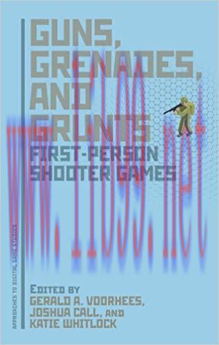 Guns, Grenades, and Grunts: First-Person Shooter Games (Approaches to Digital Game Studies) 1st...