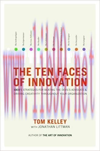 The Ten Faces of Innovation: IDEO&rsquo;s Strategies for Beating the Devil&rsquo;s Advocate and Driving Cre...
