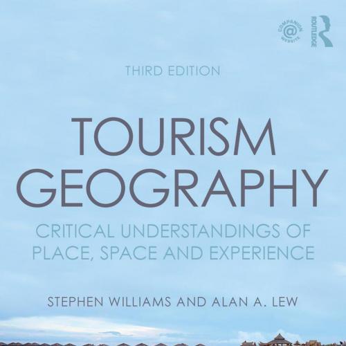 Tourism Geography Critical Understandings of Place, Space and Experience 3rd Edition - Williams...
