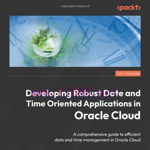 [FOX-Ebook]Developing Robust Date and Time Oriented Applications in Oracle Cloud: A comprehensi...