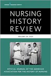 [AME]Nursing History Review, Volume 29: Official Journal of the American Association for the Hi...