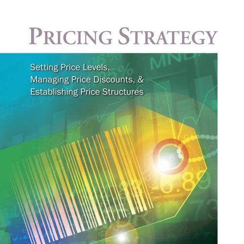 Pricing Strategy_ Setting Price Levels, Managing Price Discounts, & Establishing Price Structur...