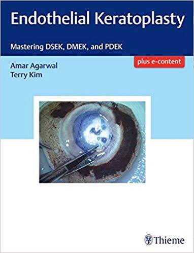 Endothelial Keratoplasty Mastering DSEK, DMEK, and PDEK + VIDEO