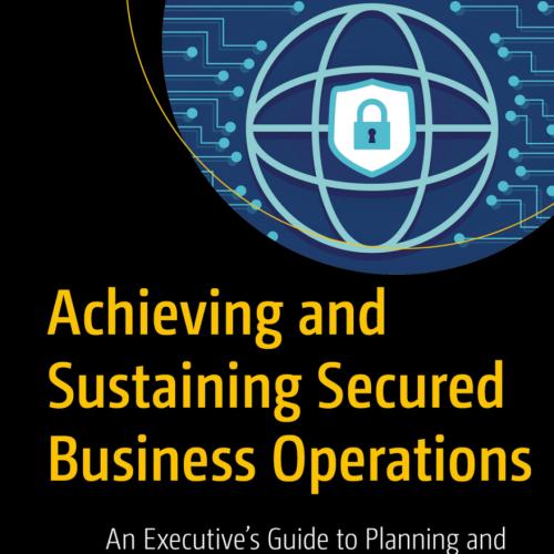 Achieving and Sustaining Secured Business Operations
