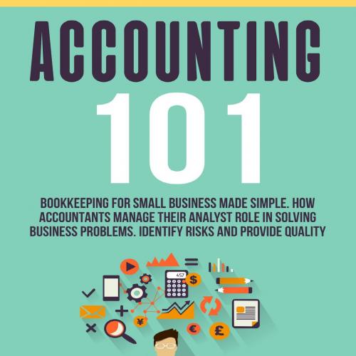 Accounting 101 Bookkeeping for Small Business Made Simple B088DB676M