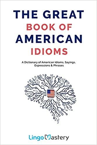 (PDF)The Great Book of American Idioms A Dictionary of American Idioms, Sayings, Expressions & ...