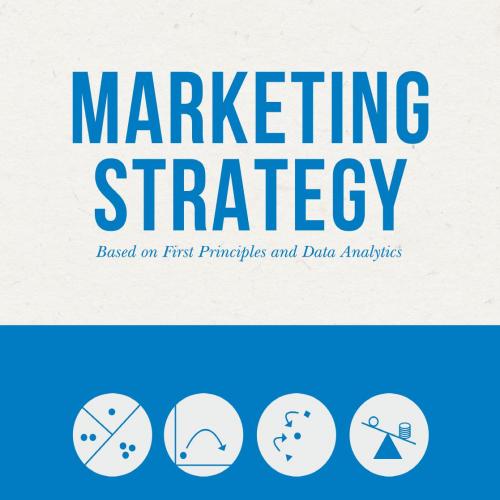 Marketing Strategy_ Based on First Principles and Data Analytics