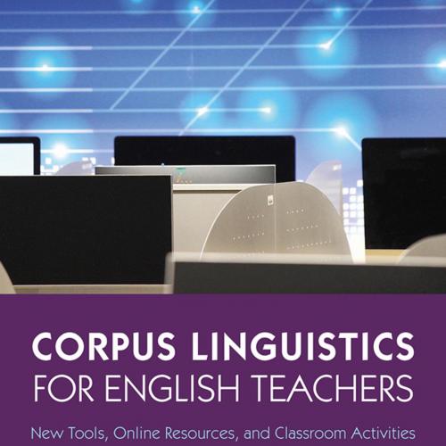 Corpus Linguistics for English Teachers_ New Tools, Online Resources, and Classroom Activities ...