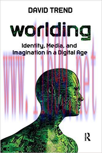 Worlding: Identity, Media, and Imagination in a Digital Age 1st Edition,
