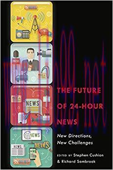 The Future of 24-Hour News: New Directions, New Challenges 1st Edition,
