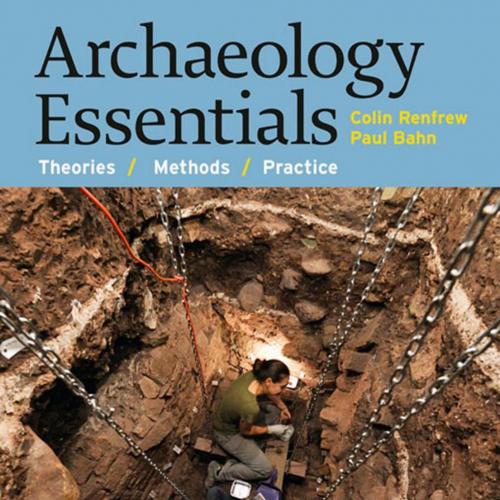 Archaeology Essentials Theories, Methods, and Practice 3rd Edition - Colin Renfrew & Paul Bahn