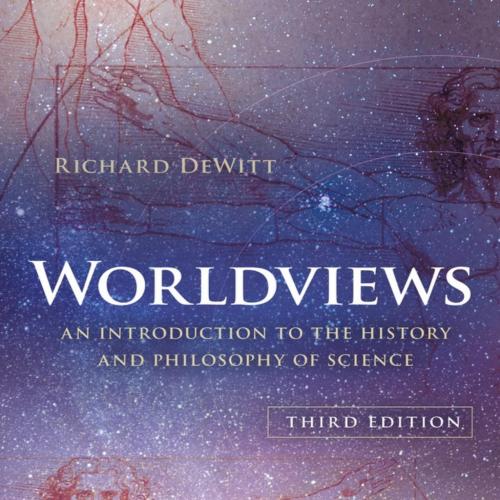 Worldviews An Introduction to the History and Philosophy of Science 3rd Edition