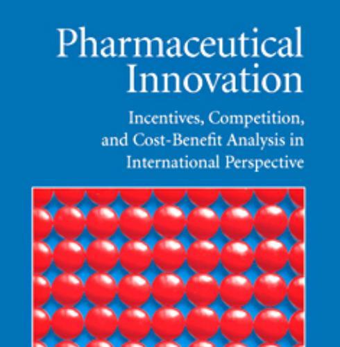 Pharmaceutical Innovation_ Incentives, Competition, and Cost-Benefit Analysis in International ...
