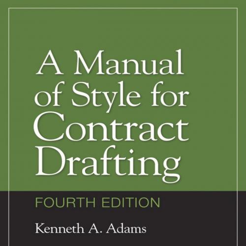Manual of Style for Contract Drafting 4th, A - Kenneth A. Adams