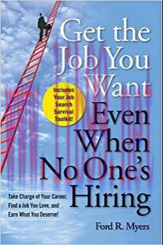 Get The Job You Want, Even When No One&rsquo;s Hiring: Take Charge of Your Career, Find a Job You Lov...