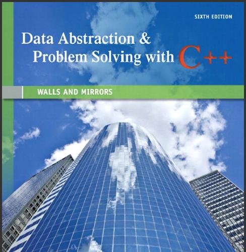 (Solution Manual)Data Abstraction & Problem Solving with C++ Walls and Mirrors 6th Edition by C...