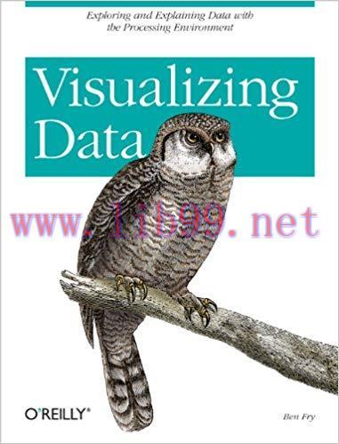 Visualizing Data: Exploring and Explaining Data with the Processing Environment 1st Edition,