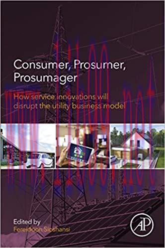 Consumer, Prosumer, Prosumager: How Service Innovations will Disrupt the Utility Business Model...