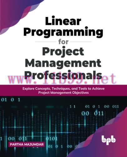 [FOX-Ebook]Linear Programming for Project Management Professionals: Explore Concepts, Technique...