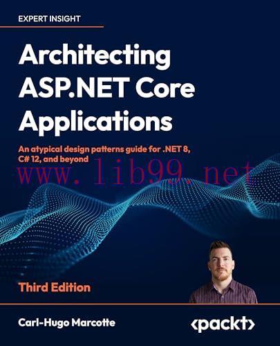 [FOX-Ebook]Architecting ASP.NET Core Applications, 3rd Edition: An atypical design patterns gui...