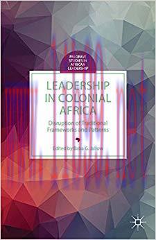 (PDF)Leadership in Colonial Africa: Disruption of Traditional Frameworks and Patterns (Palgrave...