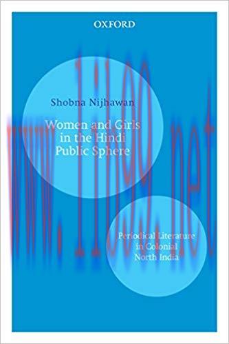 Women and Girls in the Hindi Public Sphere: Periodical Literature in Colonial North India 1st E...