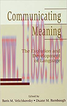 Communicating Meaning: The Evolution and Development of Language 1st Edition,