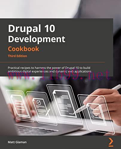 [FOX-Ebook]Drupal 10 Development Cookbook: Practical recipes to harness the power of Drupal for...