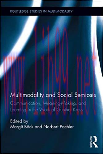 Multimodality and Social Semiosis: Communication, Meaning-Making, and Learning in the Work of G...