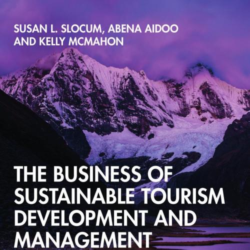 Business of Sustainable Tourism Development and Management, The - Susan L. Slocum & Abena Aidoo...