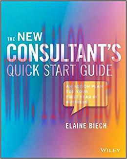 The New Consultant&rsquo;s Quick Start Guide: An Action Plan for Your First Year in Business 1st Edit...