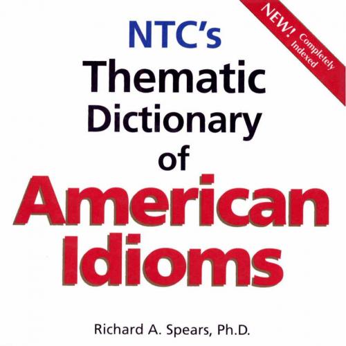 NTC's Thematic Dictionary of American Idioms