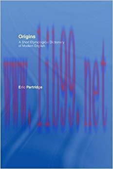 Origins: A Short Etymological Dictionary of Modern English 1st Edition,