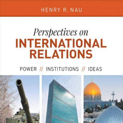 Perspectives on International Relations_ Power, Institutions, and Ideas 5th - Nau, Henry R_