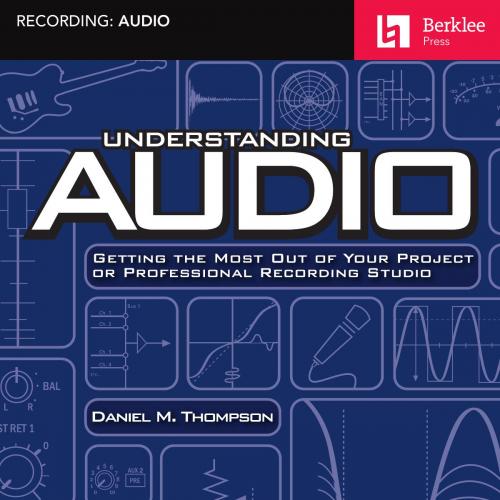 Understanding Audio Getting the Most Out of Your Project or Professional Recording Studio 2nd -...