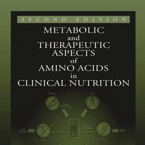 Metabolic & Therapeutic Aspects of Amino Acids in Clinical Nutrition,2nd Edition - Wei Zhi