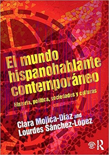El mundo hispanohablante contempor&aacute;neo: Historia, pol&iacute;tica, sociedades y culturas (500 Tips) (S...