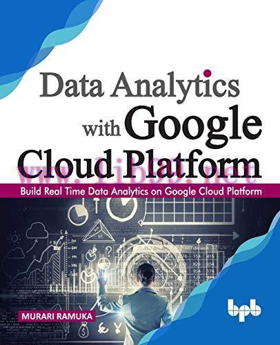 [FOX-Ebook]Data Analytics with Google Cloud Platform: Build Real Time Data Analytics on Google ...