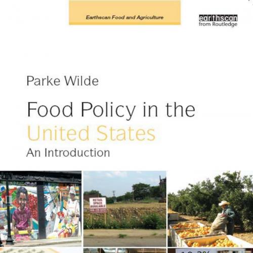 Food Policy in the United States An Introduction - Wilde, Parke
