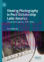 [PDF]Viewing Photography in Post-Dictatorship Latin America : Visual Interruptions, 1997-2016