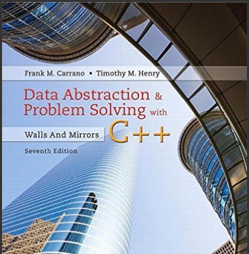 (Solution Manual)Data Abstraction & Problem Solving with C++ Walls and Mirrors 7th Edition by C...