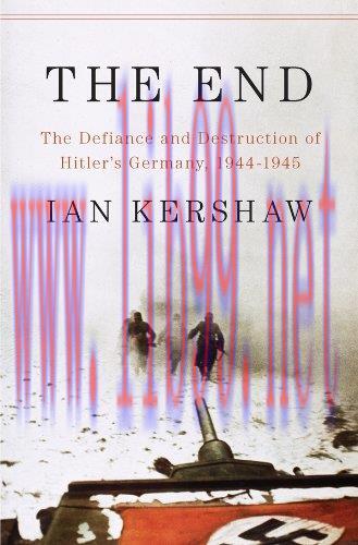 (PDF)The End: The Defiance and Destruction of Hitler&rsquo;s Germany, 1944-1945