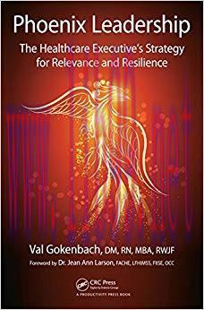 (PDF)Phoenix Leadership: The Healthcare Executive&rsquo;s Strategy for Relevance and Resilience 1st E...