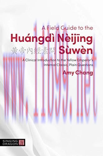[AME]A Field Guide to the Hu&aacute;ngd&igrave; N&egrave;ijing S&ugrave;w&egrave;n (The Classics of Chinese Medicine in Clinical P...